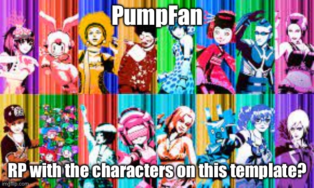 If u even know them lol | PumpFan; RP with the characters on this template? | image tagged in pumpfan's ddr announcement template,roleplaying | made w/ Imgflip meme maker