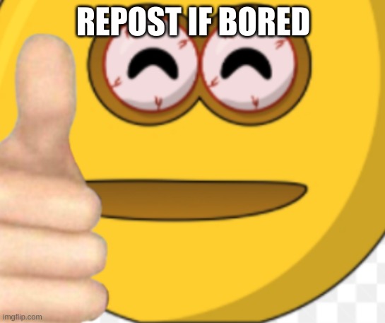 ''' | REPOST IF BORED | made w/ Imgflip meme maker