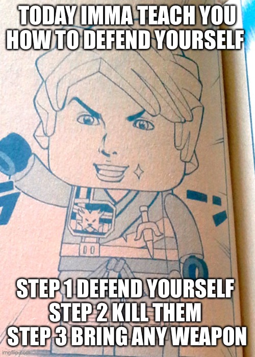 Jojo Lloyd | TODAY IMMA TEACH YOU HOW TO DEFEND YOURSELF; STEP 1 DEFEND YOURSELF 
STEP 2 KILL THEM 
STEP 3 BRING ANY WEAPON | image tagged in jojo lloyd | made w/ Imgflip meme maker