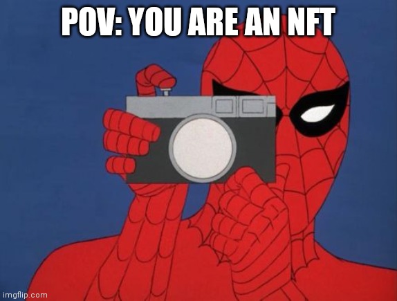 *Screenshots* | POV: YOU ARE AN NFT | image tagged in memes,spiderman camera,spiderman | made w/ Imgflip meme maker
