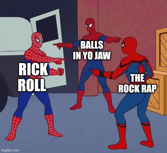 The 3 horse men of scum | BALLS IN YO JAW; RICK ROLL; THE ROCK RAP | image tagged in spider man triple | made w/ Imgflip meme maker