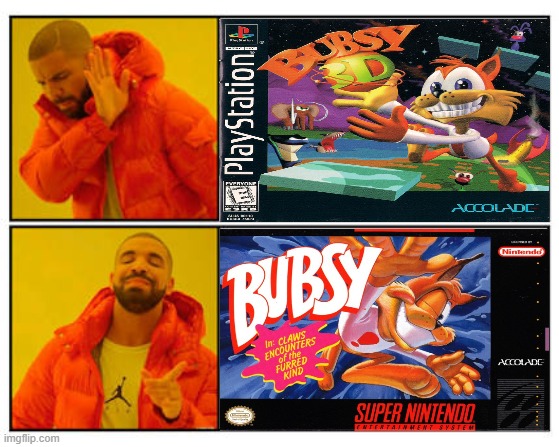 Bubsy 3d or Bubsy 1? | image tagged in no - yes | made w/ Imgflip meme maker