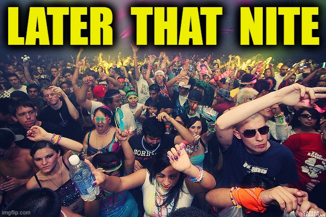 LATER  THAT  NITE | made w/ Imgflip meme maker
