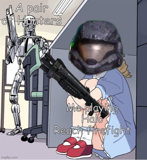 This is fine, it's gonna be okay... | A pair of Hunters; Me playing Halo Reach firefight | image tagged in anime girl hiding from terminator,halo | made w/ Imgflip meme maker