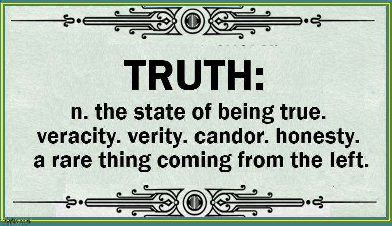 2021:  an unfortunate definition | TRUTH: n. the state of being true. veracity. verity. candor. honesty.  a rare thing coming from the left. | image tagged in vince vance,truth,memes,honesty,right,righteous | made w/ Imgflip meme maker