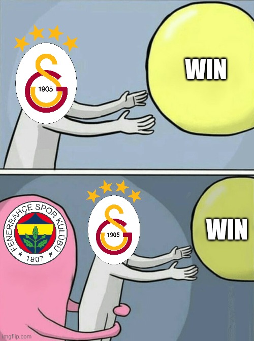Galatasaray 1-2 Fenerbahce | WIN; WIN | image tagged in memes,running away balloon,galatasaray,fenerbahce,super lig,futbol | made w/ Imgflip meme maker