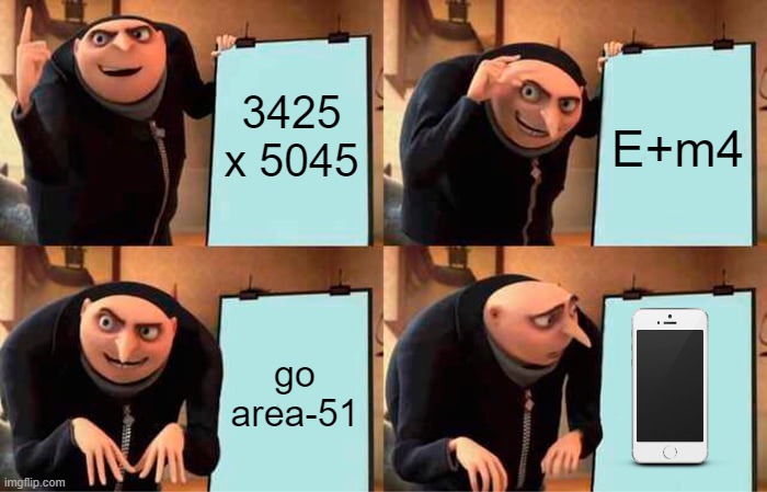 Gru's Plan | 3425 x 5045; E+m4; go area-51 | image tagged in memes,gru's plan,gru gun | made w/ Imgflip meme maker