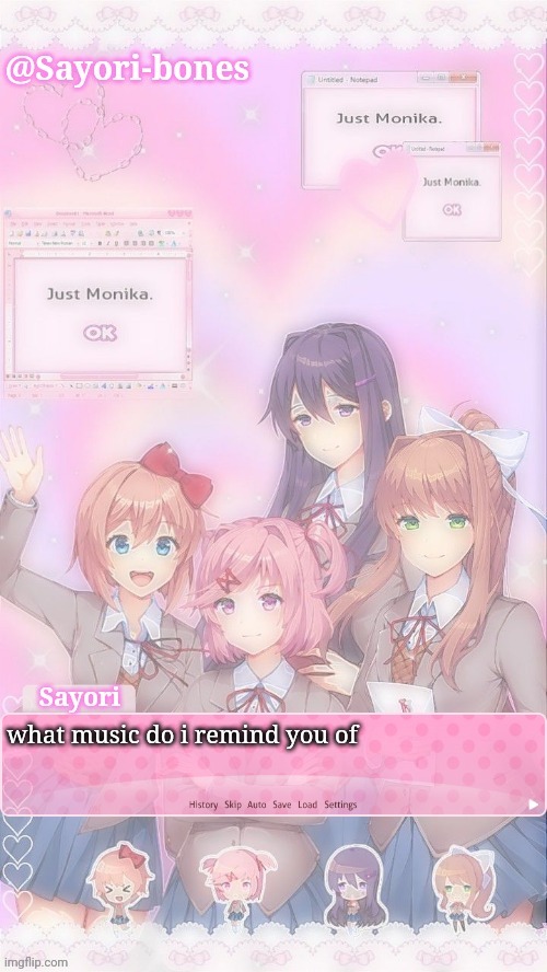 Sayori's DDLC temp | what music do i remind you of | image tagged in sayori's ddlc temp | made w/ Imgflip meme maker