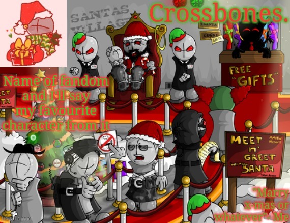 Crossbones x-mas madness temp | Name of fandom and I'll say my favourite character from it | image tagged in crossbones x-mas madness temp | made w/ Imgflip meme maker