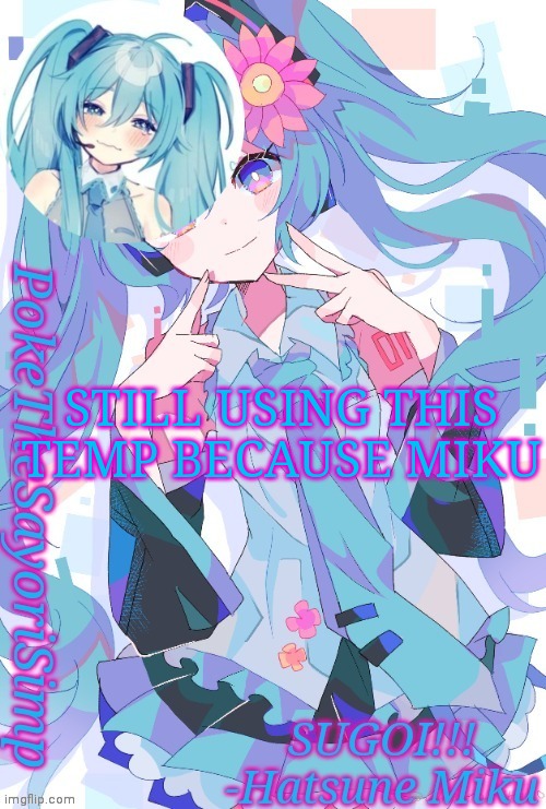 Miku temp thx jummy | STILL USING THIS TEMP BECAUSE MIKU | image tagged in miku temp thx jummy | made w/ Imgflip meme maker