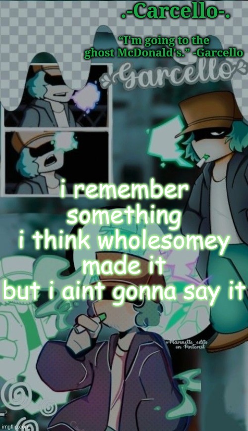 I DONT HAVE GLASSES | i remember something
i think wholesomey made it
but i aint gonna say it | made w/ Imgflip meme maker