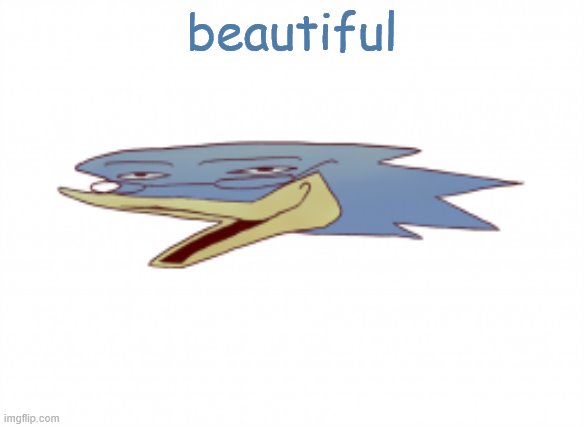 Berdly pog | beautiful | image tagged in berdly pog | made w/ Imgflip meme maker