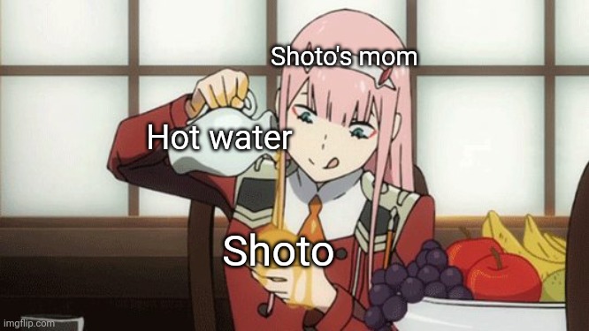 Zero Two honey | Hot water Shoto Shoto's mom | image tagged in zero two honey | made w/ Imgflip meme maker