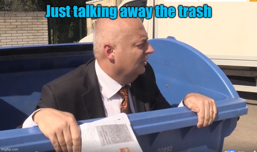 garbage man | Just talking away the trash | image tagged in garbage man | made w/ Imgflip meme maker