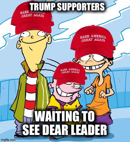 TRUMP SUPPORTERS; WAITING TO SEE DEAR LEADER | made w/ Imgflip meme maker
