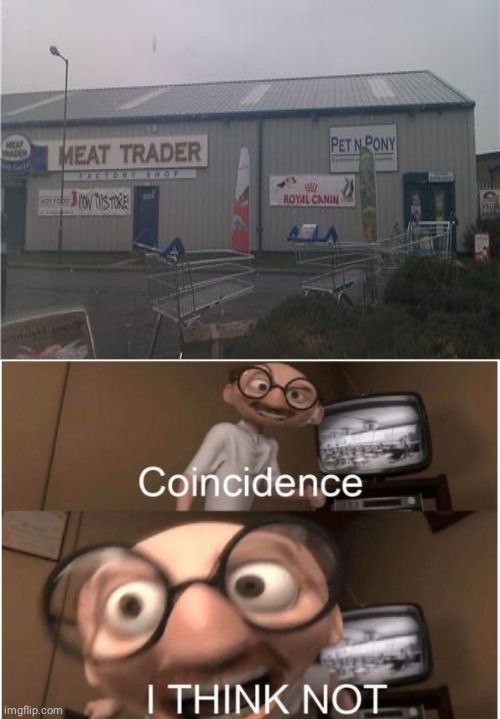 Meat Trader; Pet N Pony | image tagged in coincidence i think not,you had one job,you had one job just the one,funny,memes,meat | made w/ Imgflip meme maker