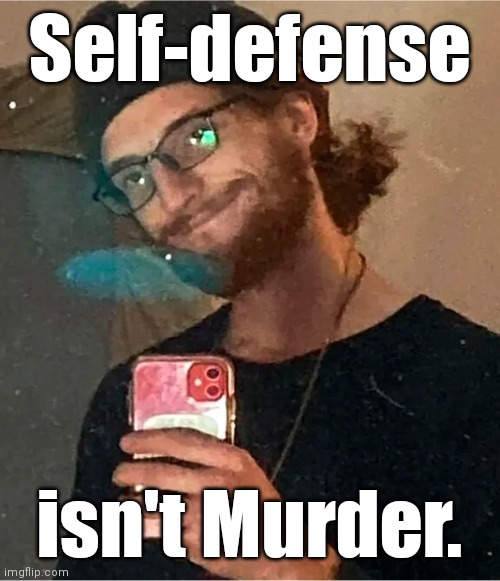 Anthony Huber says: | Self-defense isn't Murder. | image tagged in anthony huber says | made w/ Imgflip meme maker