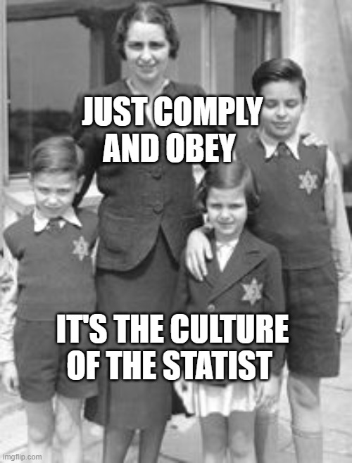 Jewish badges | JUST COMPLY AND OBEY; IT'S THE CULTURE OF THE STATIST | image tagged in jewish badges | made w/ Imgflip meme maker