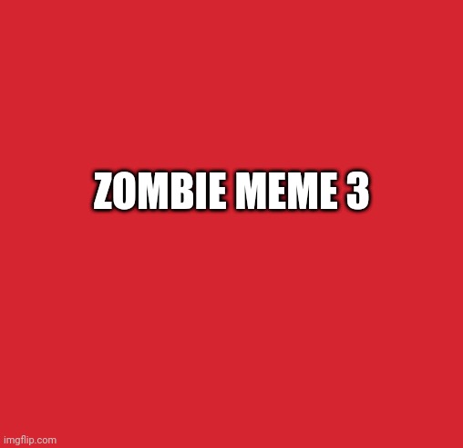 ZOMBIE MEME 3 | made w/ Imgflip meme maker