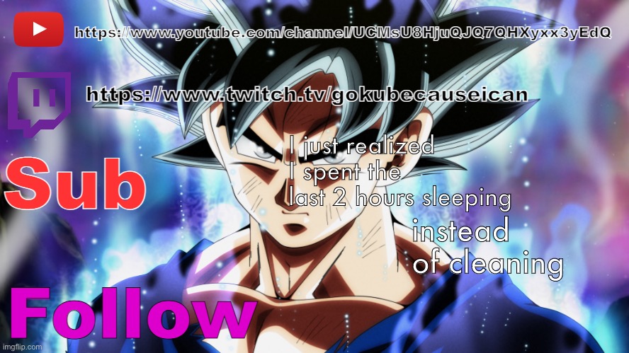 now my dad is mad at me lol | I just realized I spent the last 2 hours sleeping; instead of cleaning | image tagged in goku media temp | made w/ Imgflip meme maker