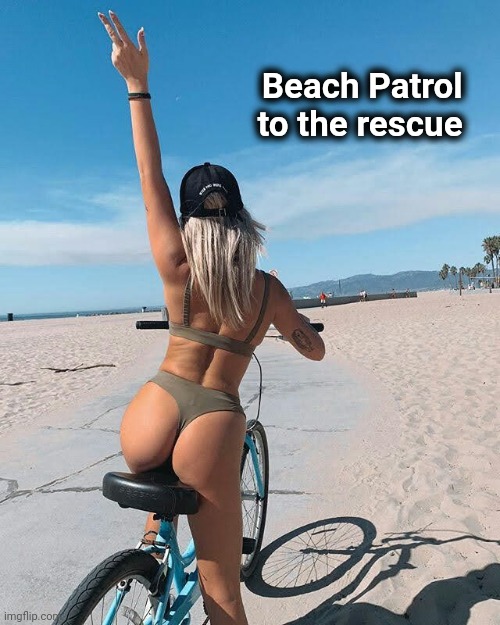 Someone has to guard the sand | Beach Patrol  
to the rescue | image tagged in day at the beach,beach body,paw patrol,bicycle girl | made w/ Imgflip meme maker