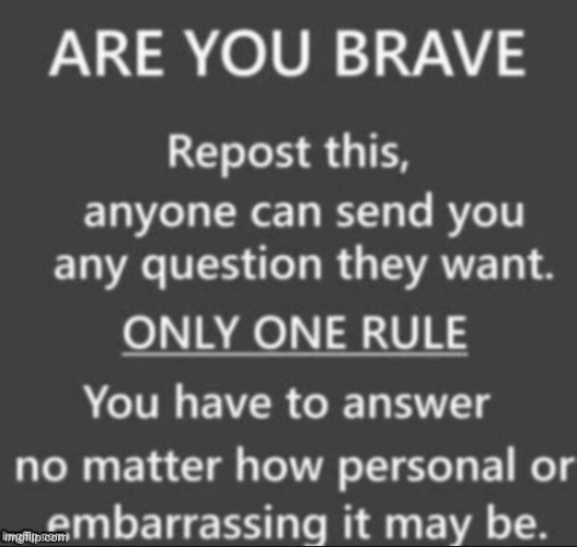 Ë | image tagged in are you brave challenge | made w/ Imgflip meme maker