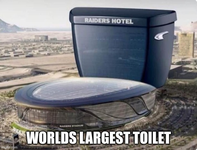 take em back oakland we dont want the raiders here |  WORLDS LARGEST TOILET | image tagged in memes,raiders,stadium,toilet | made w/ Imgflip meme maker