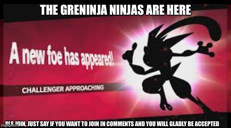 We are peace keepers who chill in the forest with ash’s greninja. We do not get in wars | THE GRENINJA NINJAS ARE HERE; PLS JOIN, JUST SAY IF YOU WANT TO JOIN IN COMMENTS AND YOU WILL GLADLY BE ACCEPTED | image tagged in greninja,why are you reading this | made w/ Imgflip meme maker