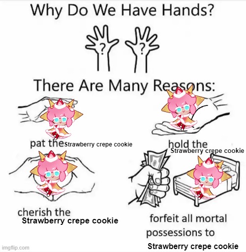 Why do we have hands? meme (Strawberry crepe cookie) | Strawberry crepe cookie; Strawberry crepe cookie; Strawberry crepe cookie; Strawberry crepe cookie | image tagged in cookierunkingdom,meme,strawberrycrepecookie | made w/ Imgflip meme maker