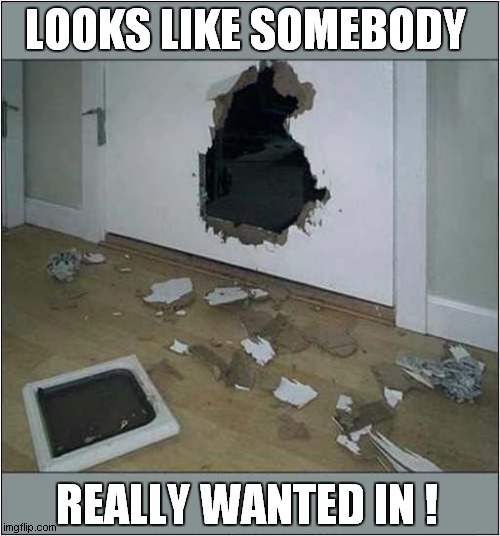 It's In The Room ? | LOOKS LIKE SOMEBODY; REALLY WANTED IN ! | image tagged in monsters,mystery | made w/ Imgflip meme maker