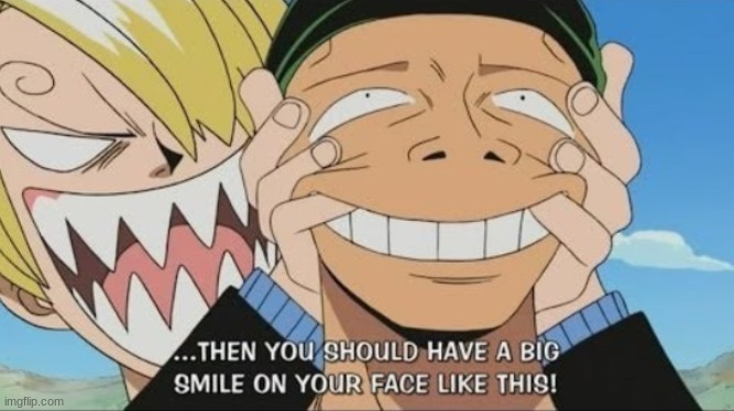 One Piece Smile | image tagged in one piece smile | made w/ Imgflip meme maker