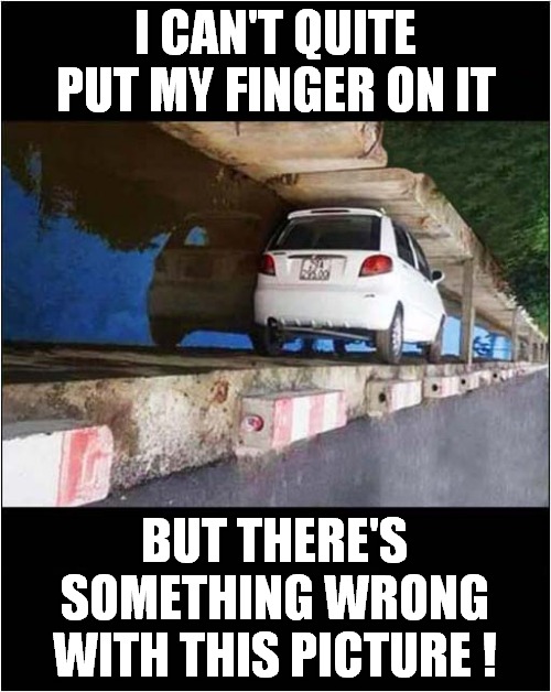 That's A Tight Fit ! | I CAN'T QUITE PUT MY FINGER ON IT; BUT THERE'S SOMETHING WRONG WITH THIS PICTURE ! | image tagged in cars,optical illusion | made w/ Imgflip meme maker
