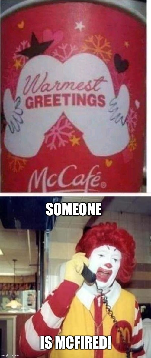 DOESN'T LOOK LIKE MITTENS TO ME |  SOMEONE; IS MCFIRED! | image tagged in ronald mcdonald temp,mcdonalds,fail,stupid people | made w/ Imgflip meme maker