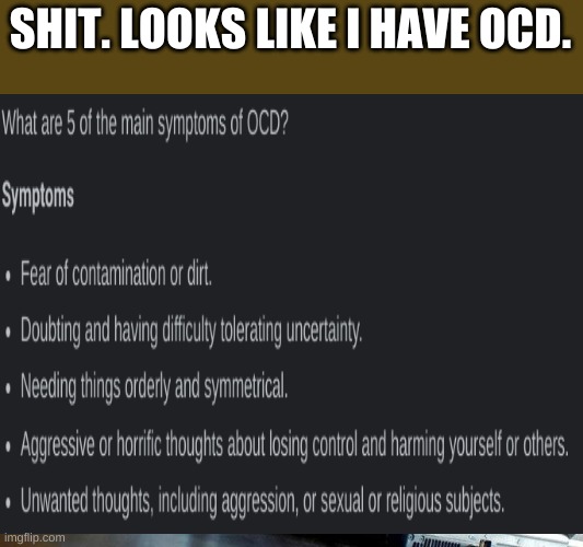aka obsessive-compulsive disorder | SHIT. LOOKS LIKE I HAVE OCD. | image tagged in memes,imgflip,personality disorders,ocd | made w/ Imgflip meme maker
