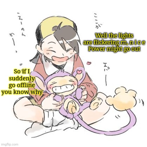 Haha Sayori, you simp! | Well the lights are flickering rn, n i c e
Power might go out; So if I suddenly go offline you know why | image tagged in haha sayori you simp | made w/ Imgflip meme maker