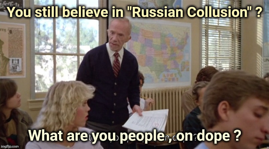 On Dope | You still believe in "Russian Collusion" ? | image tagged in on dope | made w/ Imgflip meme maker