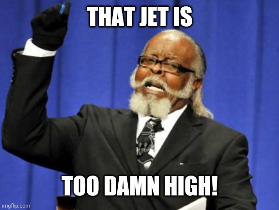 Too Damn High Meme | THAT JET IS TOO DAMN HIGH! | image tagged in memes,too damn high | made w/ Imgflip meme maker