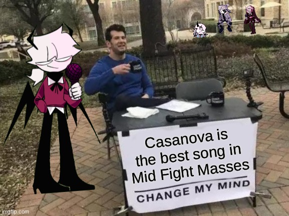Try to find Ruv, Sarvente, and Rasazy. | Casanova is the best song in Mid Fight Masses | image tagged in memes,change my mind,fnf,casanova,selever,e | made w/ Imgflip meme maker