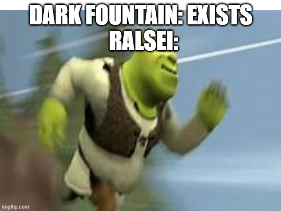 this one is for deltarune fans | RALSEI:; DARK FOUNTAIN: EXISTS | image tagged in memes,deltarune | made w/ Imgflip meme maker