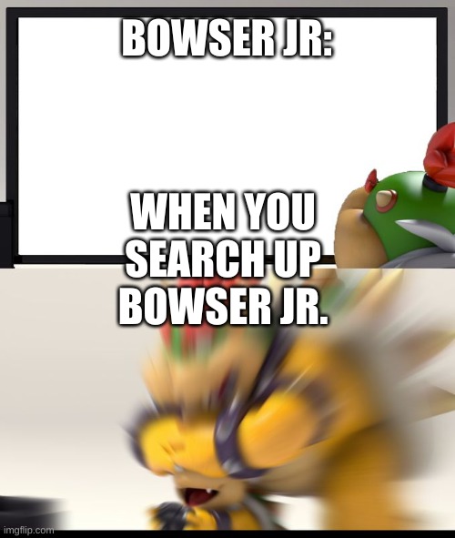 Nintendo Switch Parental Controls | BOWSER JR:; WHEN YOU SEARCH UP BOWSER JR. | image tagged in nintendo switch parental controls | made w/ Imgflip meme maker