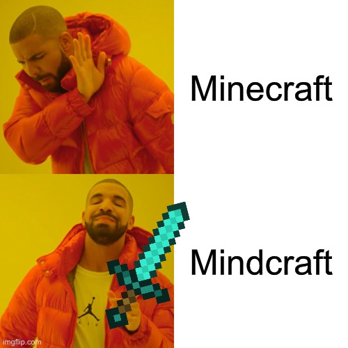 Drake Hotline Bling | Minecraft; Mindcraft | image tagged in memes,drake hotline bling | made w/ Imgflip meme maker