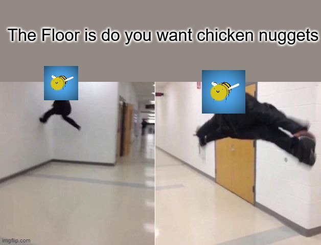 roblox groovydominoes52 | The Floor is do you want chicken nuggets | image tagged in do you want chicken nuggets,life is meaningless,roblox,groovy | made w/ Imgflip meme maker