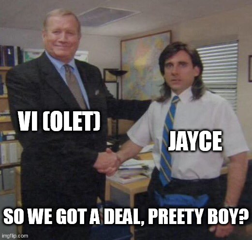 Pretty boy | VI (OLET); JAYCE; SO WE GOT A DEAL, PREETY BOY? | image tagged in the office congratulations | made w/ Imgflip meme maker