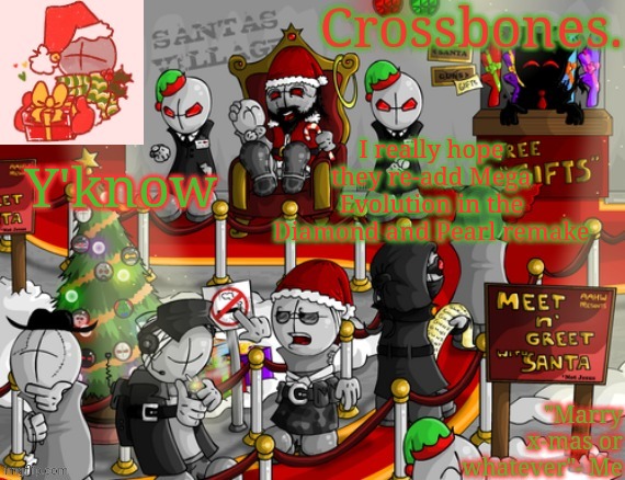 Crossbones x-mas madness temp | I really hope they re-add Mega Evolution in the Diamond and Pearl remake; Y'know | image tagged in crossbones x-mas madness temp | made w/ Imgflip meme maker