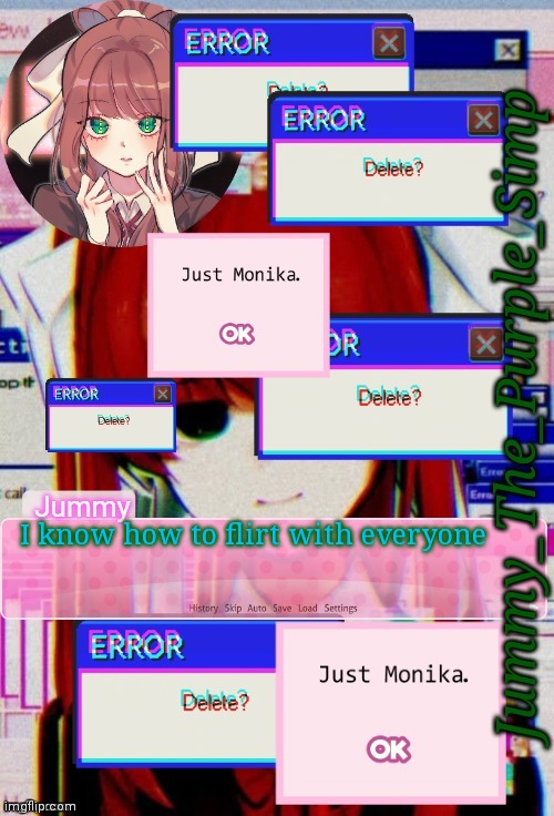 Jummy's Monika temp | I know how to flirt with everyone | image tagged in jummy's monika temp | made w/ Imgflip meme maker