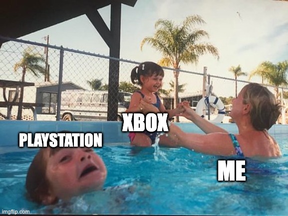 xbox better | PLAYSTATION; XBOX; ME | image tagged in drowning kid in the pool | made w/ Imgflip meme maker