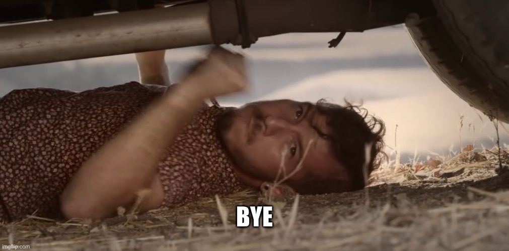 Josh banging on a car | BYE | image tagged in josh banging on a car | made w/ Imgflip meme maker