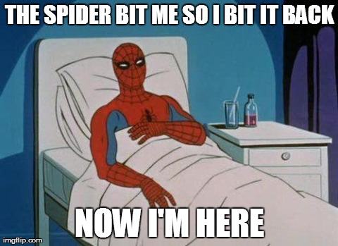 Spiderman Hospital | THE SPIDER BIT ME SO I BIT IT BACK NOW I'M HERE | image tagged in memes,spiderman | made w/ Imgflip meme maker