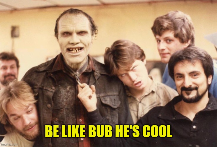 BE LIKE BUB HE'S COOL | made w/ Imgflip meme maker