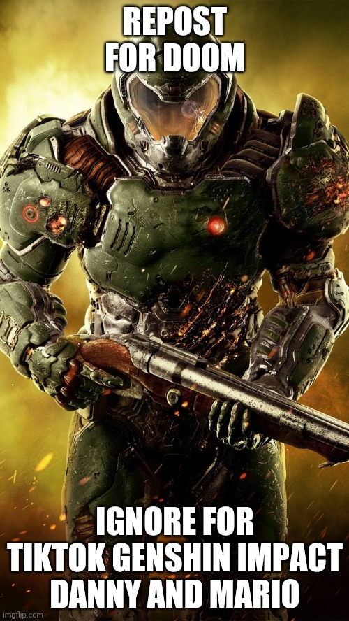 Cringe is temporary. Doom is eternal. | REPOST FOR DOOM; IGNORE FOR TIKTOK GENSHIN IMPACT DANNY AND MARIO | made w/ Imgflip meme maker